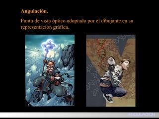 Angulaciòn. Punto de vista óptico adoptado por el dibujante en su representación gráfica.                    ANGULACION 