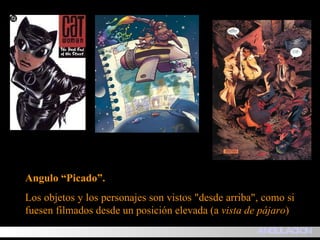 Angulo “Picado”. Los objetos y los personajes son vistos "desde arriba", como si fuesen filmados desde un posición elevada (a  vista de pájaro )                    ANGULACION 