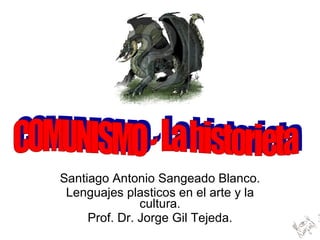 Santiago Antonio Sangeado Blanco. Lenguajes plasticos en el arte y la cultura. Prof. Dr. Jorge Gil Tejeda. COMUNISMO - La historieta 