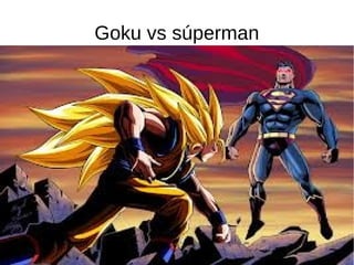 Goku vs súperman
 