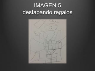 IMAGEN 5
destapando regalos
 