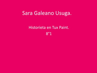 Sara Galeano Usuga.
Historieta en Tux Paint.
8°1
 