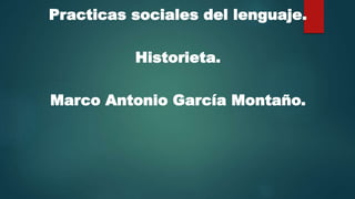 Practicas sociales del lenguaje.
Historieta.
Marco Antonio García Montaño.
 