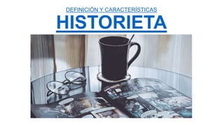 DEFINICIÓN Y CARACTERÍSTICAS
HISTORIETA
 