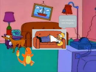 Y ASI CONSEGUI A
ESTE PEQUEÑO