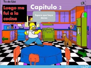 Capitulo 2
Espero que haya
donas