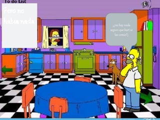 ¡¿no hay nada
seguro que bart se
las comio?¡