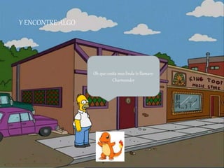 Oh que cosita mas linda te llamare:
Charmander
Y ENCONTRE ALGO