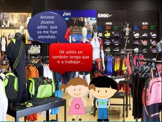 Ammm
¡bueno
adiós que
ya me han
atendido.
Ok adiós yo
también tengo que
ir a trabajar…
 