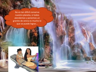 No es tan difícil conserva nuestro planeta, si todos atendemos y ponemos un granito de arena es mucho lo que se puede lograr…