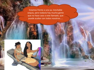 Estamos frente a una ya, inevitable sequia, pero todavía hay mucha gente que no hace caso a este llamado, que puede acabar con todos nosotros…..