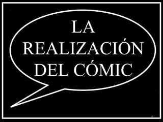 LA
REALIZACIÓN
 DEL CÓMIC

              14
 