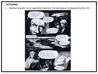 ACTIVIDAD:
1. Realizar el guión de la siguiente historieta. Ver ejemplo en la diapositiva 18 y 19.




                                                                                          50
 