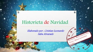 Historieta de Navidad
Elaborado por : Cristian Leonardo
Saba Alvarado
 