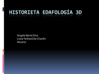 Historieta Edafología 3D Ángela María Silva Liceo Teilhard De Chardín  Noveno 