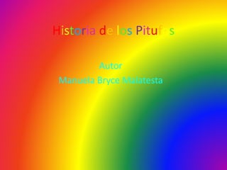 Historia de los Pitufos 
Autor 
Manuela Bryce Malatesta 
 