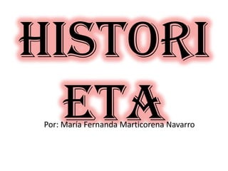 Histori
eta
Por: María Fernanda Marticorena Navarro

 