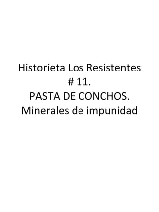 Historieta Los Resistentes # 11. PASTA DE CONCHOS. Minerales de impunidad 