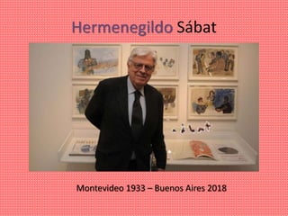 Hermenegildo Sábat
Montevideo 1933 – Buenos Aires 2018
 