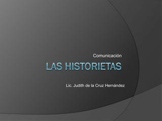 Comunicación




Lic. Judith de la Cruz Hernández
 