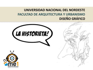 UNIVERSIDAD NACIONAL DEL NORDESTE
FACULTAD DE ARQUITECTURA Y URBANISMO
DISEÑO GRÁFICO
 