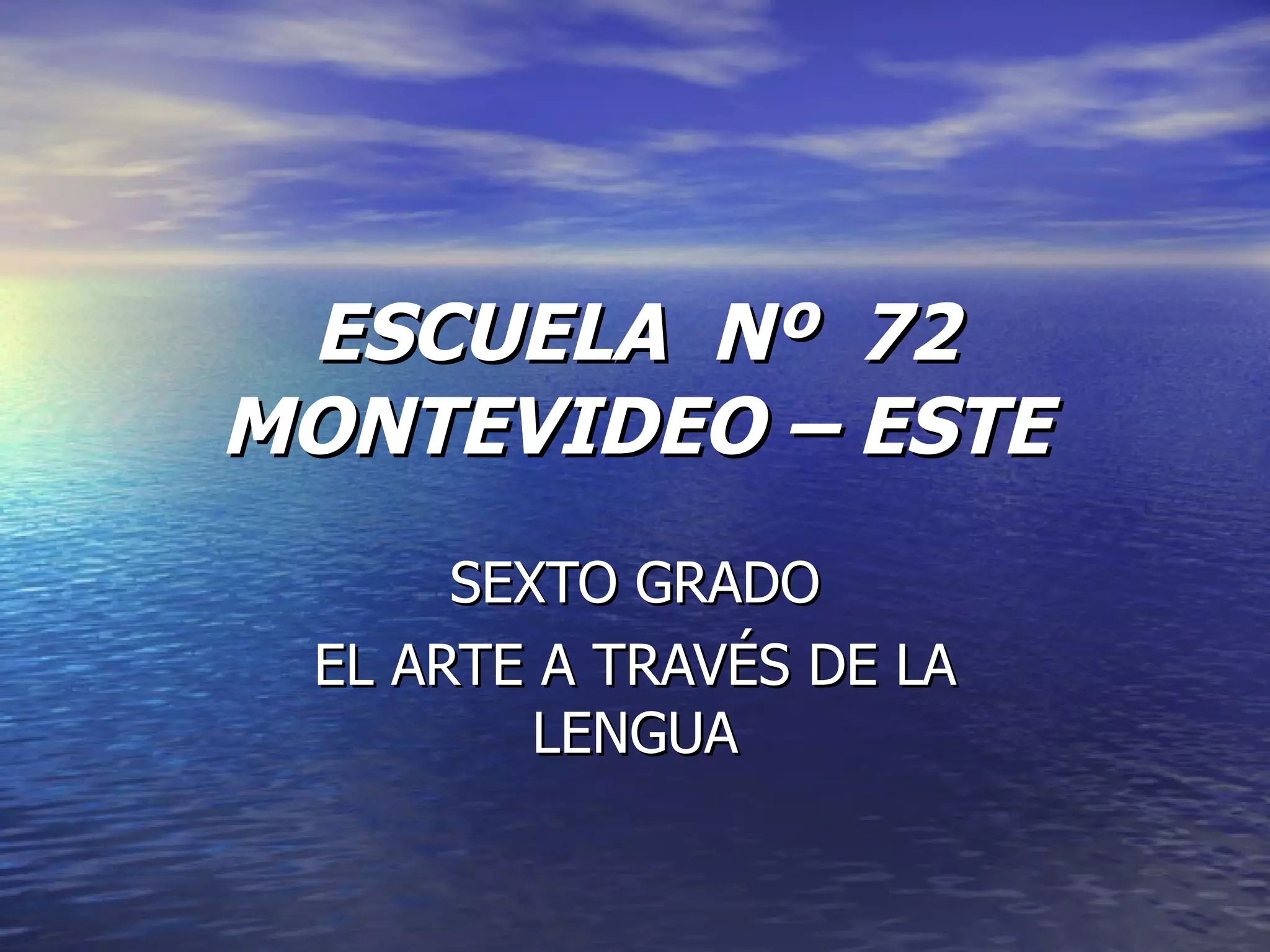ESCUELA Nº 72 MONTEVIDEO – ESTE SEXTO GRADO EL ARTE A TRAVÉS DE LA LENGUA
