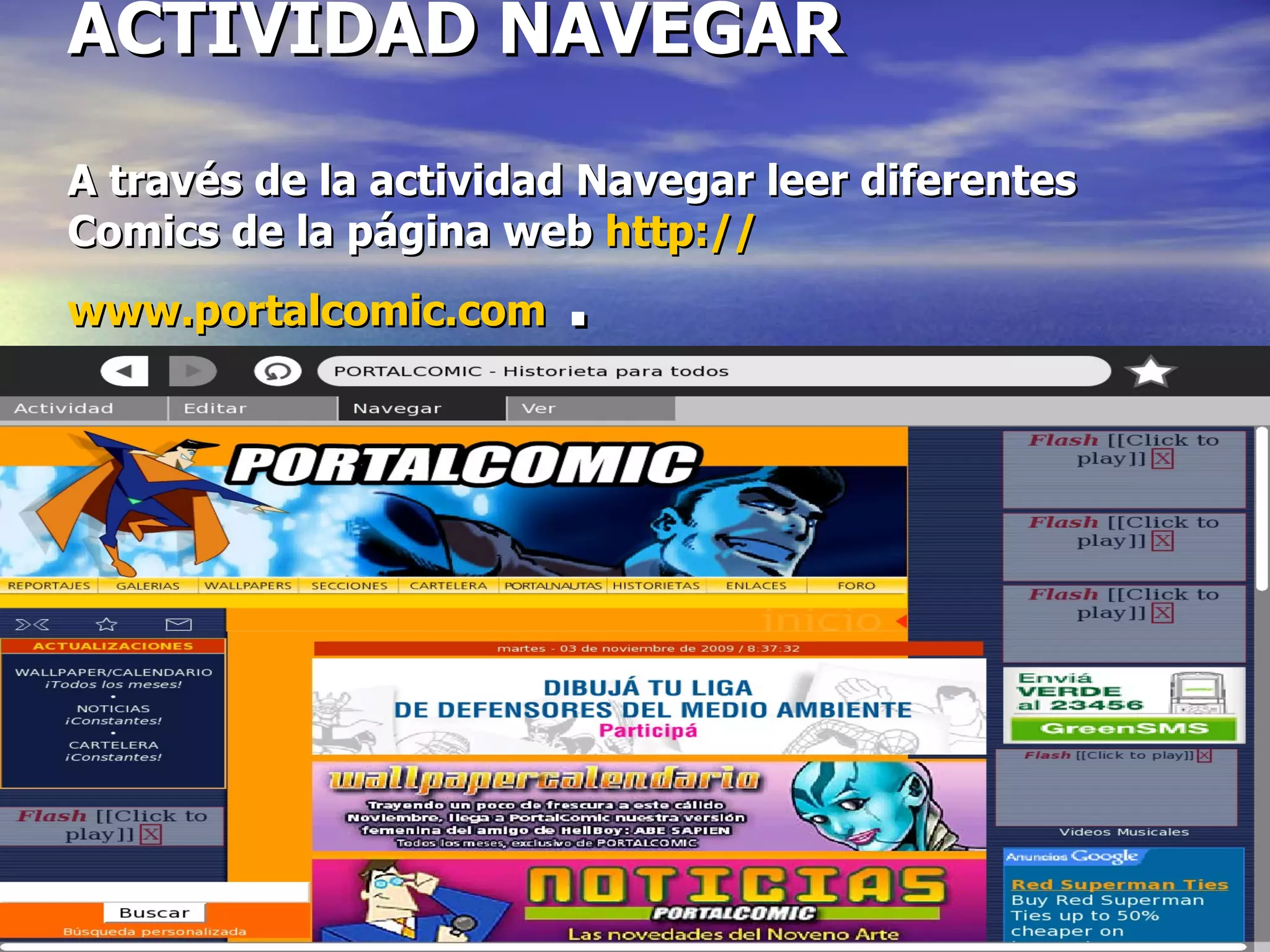 ACTIVIDAD NAVEGAR A través de la actividad Navegar leer diferentes Comics de la página web http :// www.portalcomic.com .