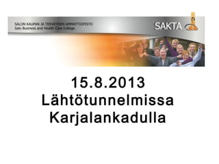 15.8.2013
Lähtötunnelmissa
Karjalankadulla
 
