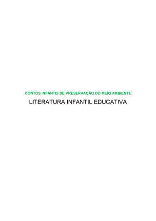 CONTOS INFANTIS DE PRESERVAÇÃO DO MEIO AMBIENTE
LITERATURA INFANTIL EDUCATIVA
 