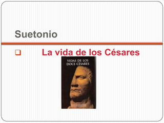 Suetonio
    La vida de los Césares
 