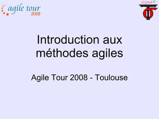 Introduction aux méthodes agiles Agile Tour 2008 - Toulouse 