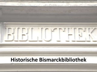 Historische Bismarckbibliothek
 