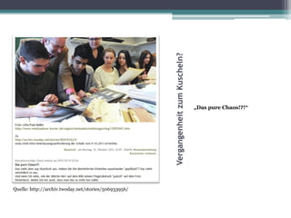 Vergangenheit zum Kuscheln?
Quelle: http://archiv.twoday.net/stories/506933956/

„Das pure Chaos!?!“

 