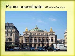 Pariisi ooperiteater (Charles Garnier)
 