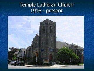 Temple Lutheran Church 1916 - present 