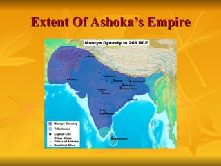Extent Of Ashoka’s Empire
Extent Of Ashoka’s Empire
 