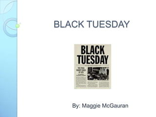  BLACK TUESDAY By: Maggie McGauran 