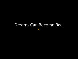 Dreams Can Become Real 