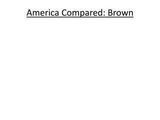 America Compared: Brown
 