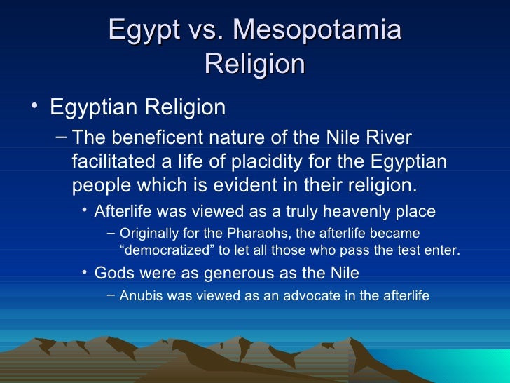 a comparison of religion and beliefs in mesopotamia and ancient egypt What is the difference between mesopotamia and egypt this is very much evident from the ancient paintings in the egyptian art. a comparison of religion and beliefs in mesopotamia and ancient egypt What is the difference between mesopotamia and egypt this is very much evident from the ancient paintings in the egyptian art.