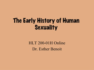 HLT 200-01H Online Dr. Esther Benoit The Early History of Human Sexuality 