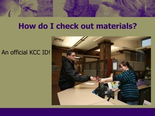 How do I check out materials?An official KCC ID!