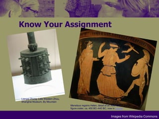 Know Your AssignmentLiangqiZhong, Late Western Zhou, Shanghai Museum, By MountainMenelaus regains Helen, detail of an Attic red-figure crater, ca. 450 BC–440 BC, now in LouvreImages from Wikipedia Commons
