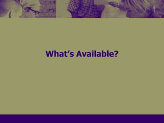 What’s Available?