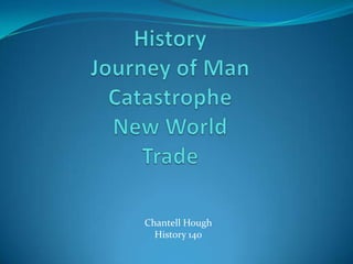 History Journey of ManCatastrophe New World Trade Chantell Hough  History 140 