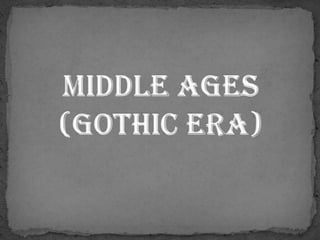 Middle Ages (Gothic Era) 
