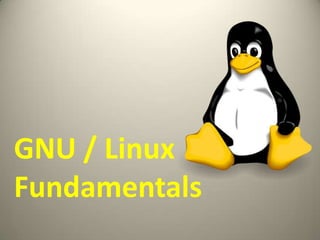 GNU / LinuxFundamentals 