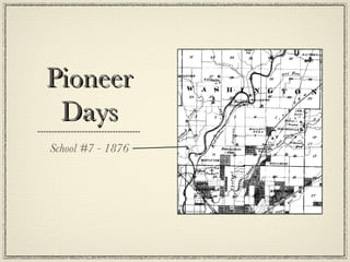 Pioneer Days School #7 - 1876 