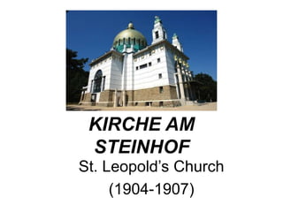 KIRCHE AM
STEINHOF
St. Leopold’s Church
(1904-1907)

 
