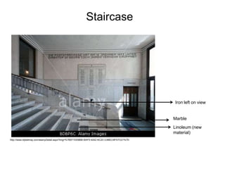Staircase

Iron left on view

Marble
Linoleum (new
material)
http://www.dijitalimaj.com/alamyDetail.aspx?img=%7B571DD8BB-BAF5-4242-AC2C-C4BEC9FD7C21%7D

 